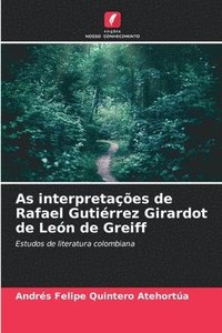 bokomslag As interpretaes de Rafael Gutirrez Girardot de Len de Greiff