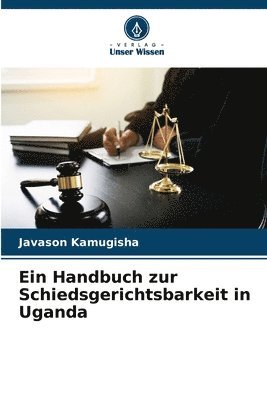 Ein Handbuch zur Schiedsgerichtsbarkeit in Uganda 1