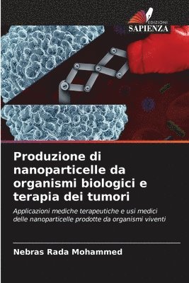 Produzione di nanoparticelle da organismi biologici e terapia dei tumori 1