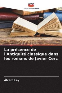 bokomslag La prsence de l'Antiquit classique dans les romans de Javier Cerc