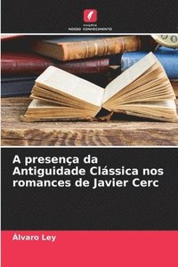 bokomslag A presena da Antiguidade Clssica nos romances de Javier Cerc