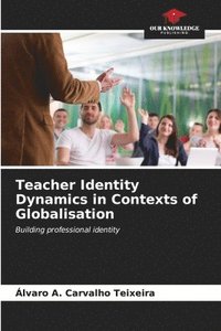 bokomslag Teacher Identity Dynamics in Contexts of Globalisation