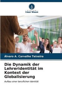 bokomslag Die Dynamik der Lehreridentitt im Kontext der Globalisierung