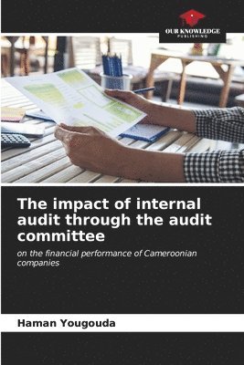 The impact of internal audit through the audit committee 1