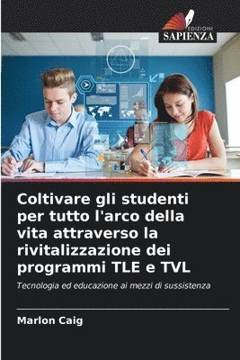 bokomslag Coltivare gli studenti per tutto l'arco della vita attraverso la rivitalizzazione dei programmi TLE e TVL