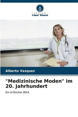 bokomslag &quot;Medizinische Moden&quot; im 20. Jahrhundert