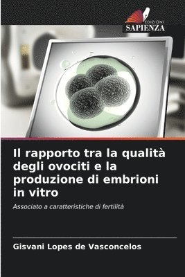 bokomslag Il rapporto tra la qualit degli ovociti e la produzione di embrioni in vitro