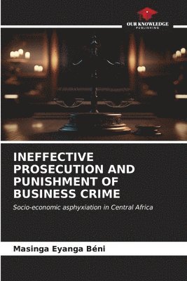 Ineffective Prosecution and Punishment of Business Crime 1