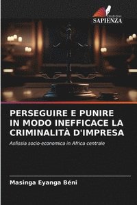 bokomslag Perseguire E Punire in Modo Inefficace La Criminalit d'Impresa