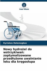 bokomslag Nowy hydro?el do wstrzykiwa?: zoptymalizowane przedlu?one uwalnianie leku dla kr?goslupa