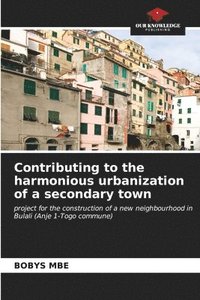 bokomslag Contributing to the harmonious urbanization of a secondary town