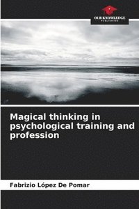 bokomslag Magical thinking in psychological training and profession