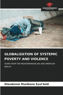 Globalization of Systemic Poverty and Violence 1