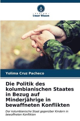 bokomslag Die Politik des kolumbianischen Staates in Bezug auf Minderjhrige in bewaffneten Konflikten