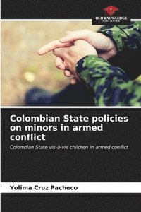 bokomslag Colombian State policies on minors in armed conflict