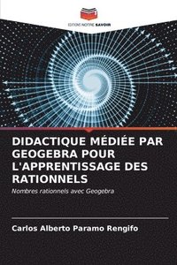 bokomslag Didactique Mdie Par Geogebra Pour l'Apprentissage Des Rationnels