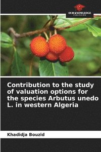 bokomslag Contribution to the study of valuation options for the species Arbutus unedo L. in western Algeria