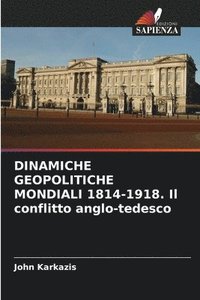 bokomslag DINAMICHE GEOPOLITICHE MONDIALI 1814-1918. Il conflitto anglo-tedesco