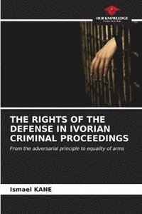 bokomslag The Rights of the Defense in Ivorian Criminal Proceedings