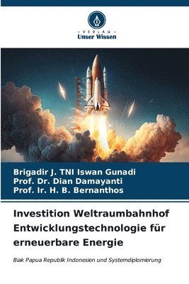 Brigadir J Tni Iswan Gunadi, Prof Dian Damayanti, Prof Ir H B Bernanthos, Brigadir J. Tni Iswan Gunadi, Brigadir J. TNI Iswan Gunadi, Prof. Dr. Dian Damayanti, Dian Damayanti, Ir. H. B. Bernanthos - Investition Weltraumbahnhof Entwicklungstechnologie für erneuerbare Energie, Häftad