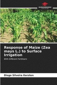 bokomslag Response of Maize (Zea mays L.) to Surface Irrigation