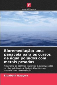 bokomslag Bioremediao; uma panaceia para os cursos de gua poludos com metais pesados