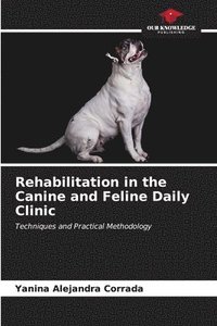 bokomslag Rehabilitation in the Canine and Feline Daily Clinic