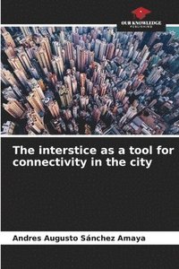 bokomslag The interstice as a tool for connectivity in the city