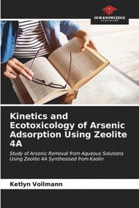 bokomslag Kinetics and Ecotoxicology of Arsenic Adsorption Using Zeolite 4A