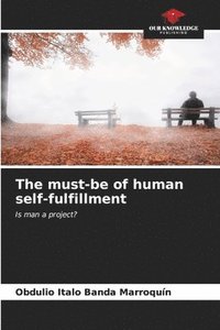 bokomslag The must-be of human self-fulfillment