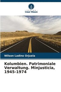 bokomslag Kolumbien. Patrimoniale Verwaltung. Minjusticia, 1945-1974