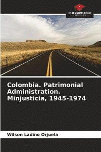 bokomslag Colombia. Patrimonial Administration. Minjusticia, 1945-1974