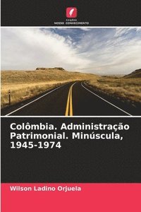 bokomslag Colmbia. Administrao Patrimonial. Minscula, 1945-1974