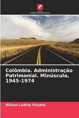 Colmbia. Administrao Patrimonial. Minscula, 1945-1974 1