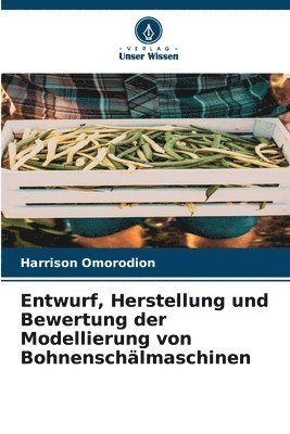 Entwurf, Herstellung und Bewertung der Modellierung von Bohnenschlmaschinen 1