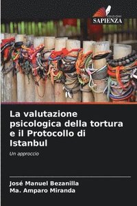 bokomslag La valutazione psicologica della tortura e il Protocollo di Istanbul