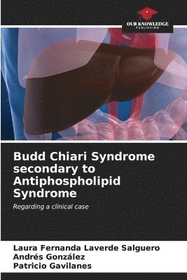 bokomslag Budd Chiari Syndrome secondary to Antiphospholipid Syndrome
