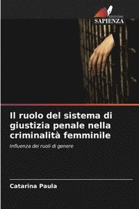 bokomslag Il ruolo del sistema di giustizia penale nella criminalit femminile