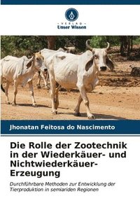 bokomslag Die Rolle der Zootechnik in der Wiederkuer- und Nichtwiederkuer-Erzeugung
