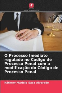 bokomslag O Processo Imediato regulado no Cdigo de Processo Penal com a modificao do Cdigo de Processo Penal