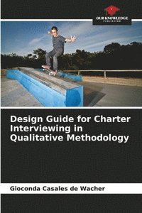 bokomslag Design Guide for Charter Interviewing in Qualitative Methodology