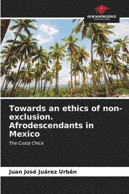 Towards an ethics of non-exclusion. Afrodescendants in Mexico 1