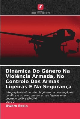 Dinmica Do Gnero Na Violncia Armada, No Controlo Das Armas Ligeiras E Na Segurana 1