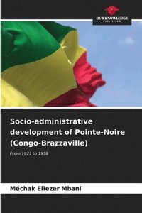 bokomslag Socio-administrative development of Pointe-Noire (Congo-Brazzaville)