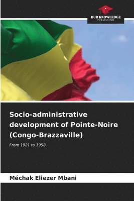 bokomslag Socio-administrative development of Pointe-Noire (Congo-Brazzaville)