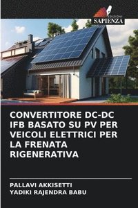 bokomslag Convertitore DC-DC Ifb Basato Su Pv Per Veicoli Elettrici Per La Frenata Rigenerativa