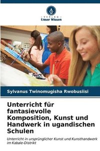 bokomslag Unterricht fr fantasievolle Komposition, Kunst und Handwerk in ugandischen Schulen