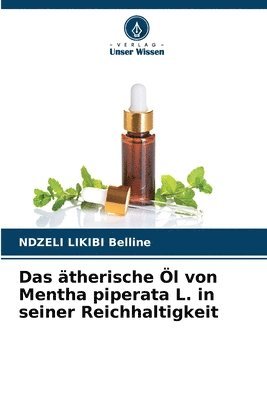 Das therische l von Mentha piperata L. in seiner Reichhaltigkeit 1