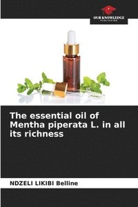 bokomslag The essential oil of Mentha piperata L. in all its richness