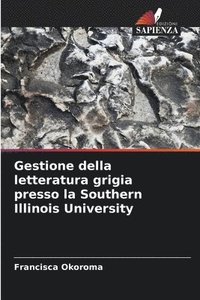 bokomslag Gestione della letteratura grigia presso la Southern Illinois University